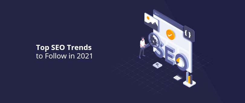 Top SEO Trends to Follow in 2021