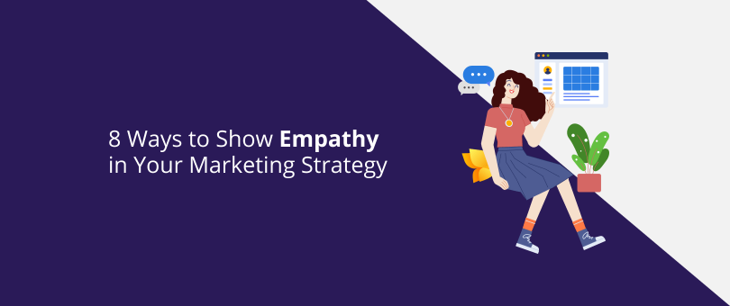 8 Ways to Show Empathy in Your Marketing Strategy