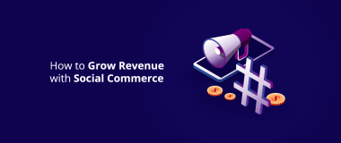 How to Grow Revenue with Social Commerce