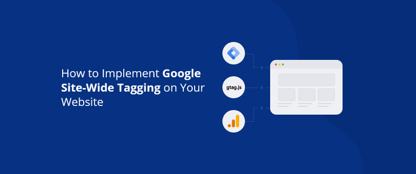How to Implement Google Site-Wide Tagging on Your Website