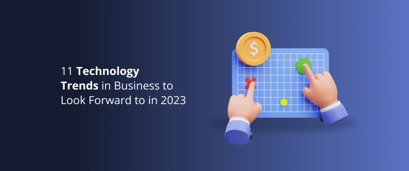 11 Technology Trends in Business to Look Forward to in 2023