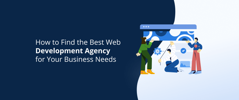 How to Find the Best Web Development Agency for Your Business Needs