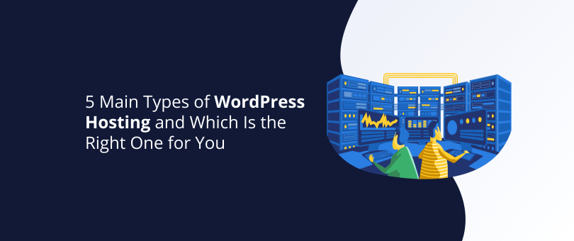 5 Main Types of WordPress Hosting and Which Is the Right One for You