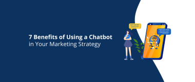 7 Benefits of Using a Chatbot in Your Marketing Strategy