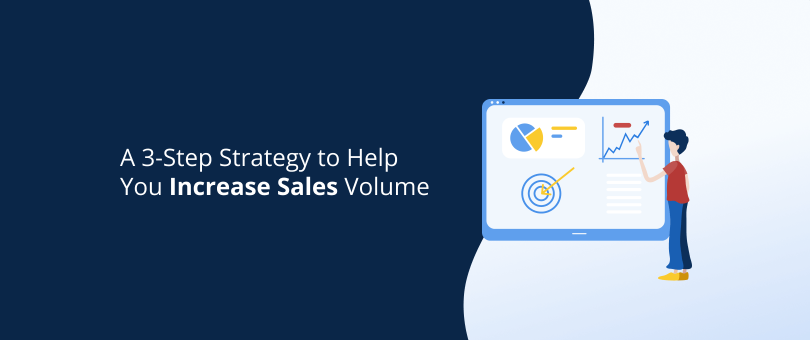 A 3-Step Strategy to Help You Increase Sales Volume