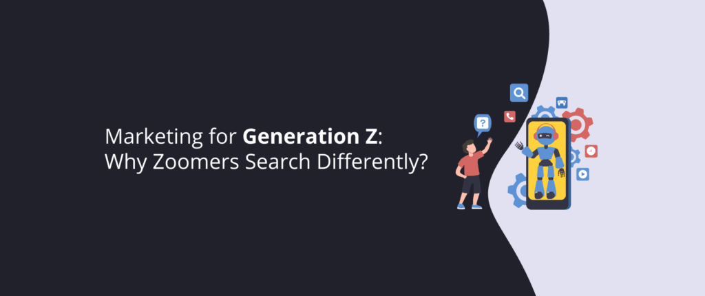 Marketing for Generation Z: Why Zoomers Search Differently?