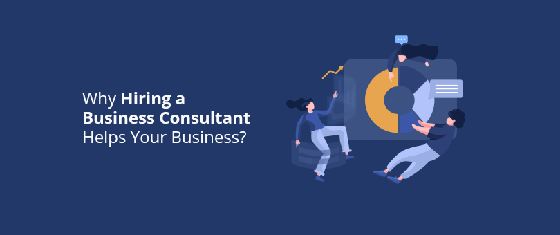 Why Hiring a Business Consultant Helps Your Business
