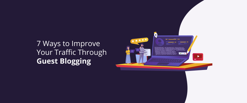 7 Ways to Improve Your Traffic Through Guest Blogging