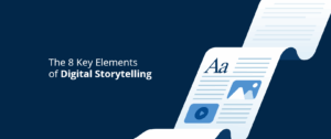 The 8 Key Elements of Digital Storytelling