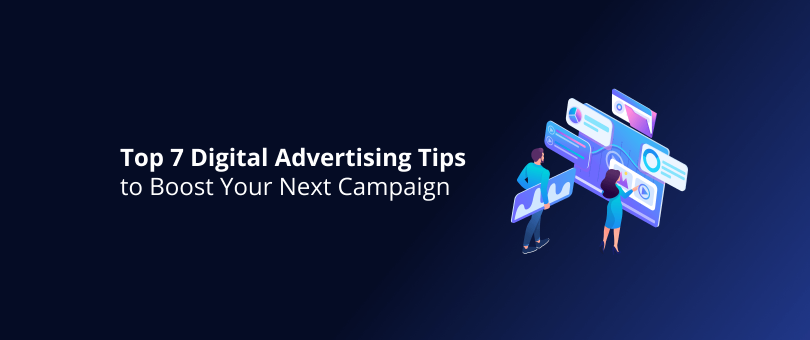 Top 7 Digital Advertising Tips to Boost Your Next Campaign