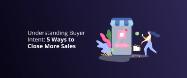 Understanding Buyer Intent_ 5 Ways to Close More Sales