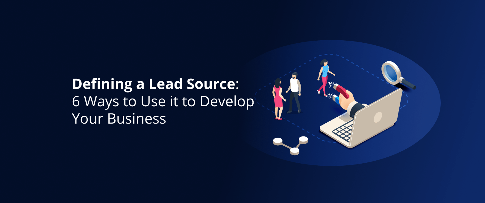 Defining a Lead Source 6 Ways to Use it to Develop Your Business DevriX