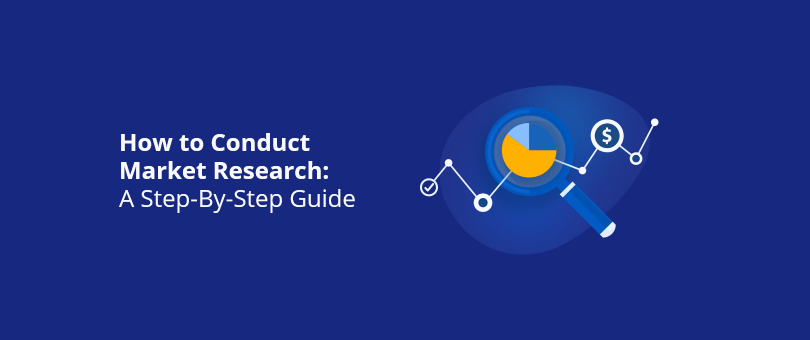 How to Conduct Market Research A Step-By-Step Guide