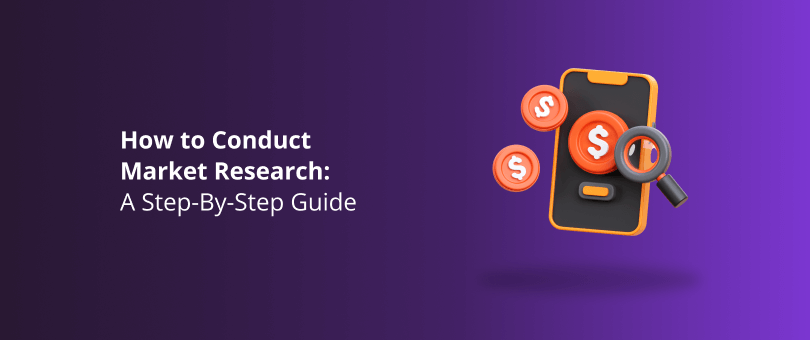 How to Conduct Market Research A Step-By-Step Guide