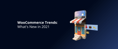WooCommerce Trends_ What's New in 2021