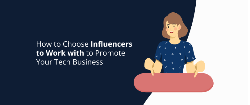 How to Choose Influencers to Work with to Promote Your Tech Business