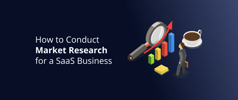 How to Conduct Market Research for a SaaS Business