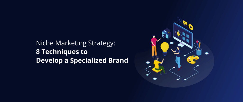 Niche Marketing Strategy: 8 Techniques