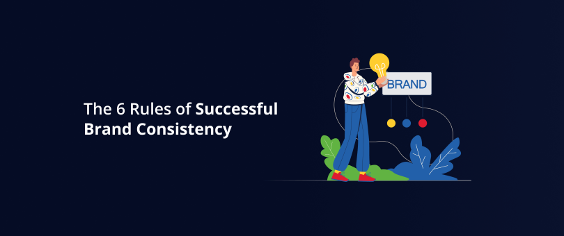The 6 Rules of Successful Brand Consistency