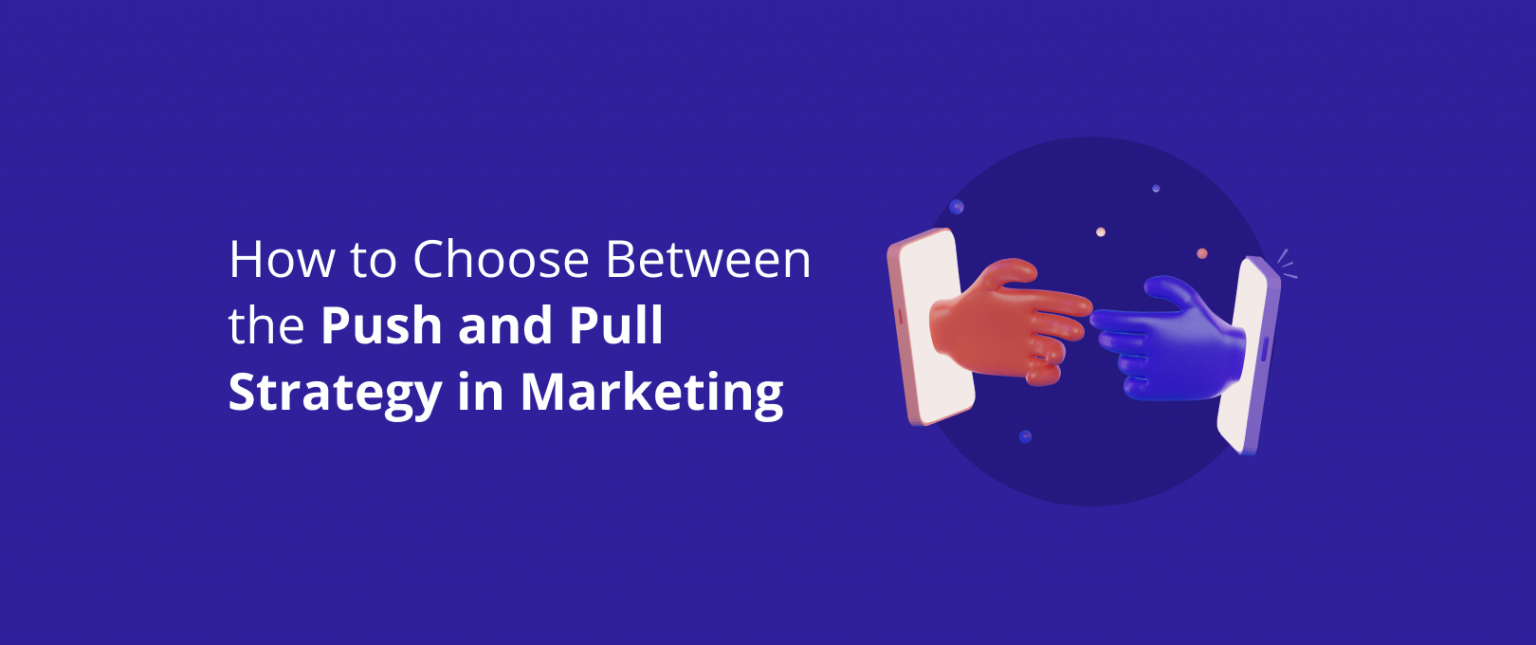 How to Choose Between the Push and Pull Strategy in Marketing DevriX