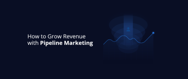 How to Grow Revenue with Pipeline Marketing