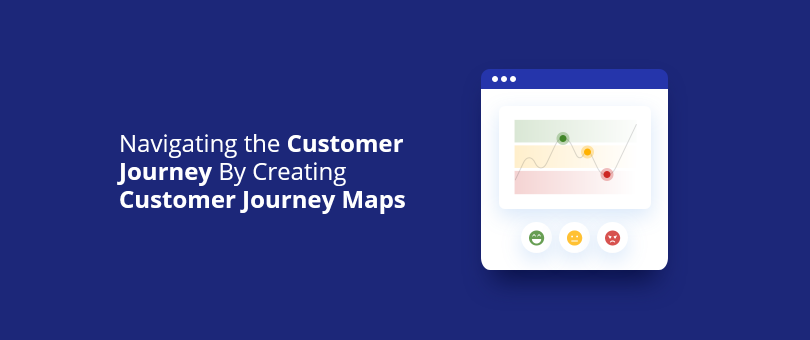 Navigating the Customer Journey By Creating Customer Journey Maps