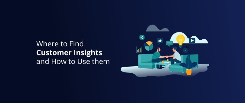 Where to Find Customer Insights and How to Use them