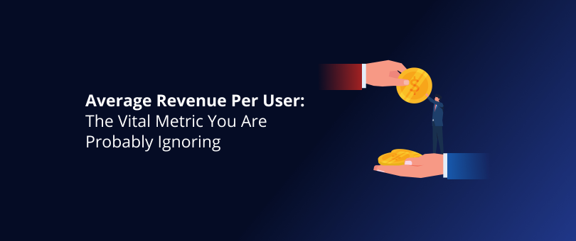 Average Revenue Per User_ The Vital Metric You Are Probably Ignoring