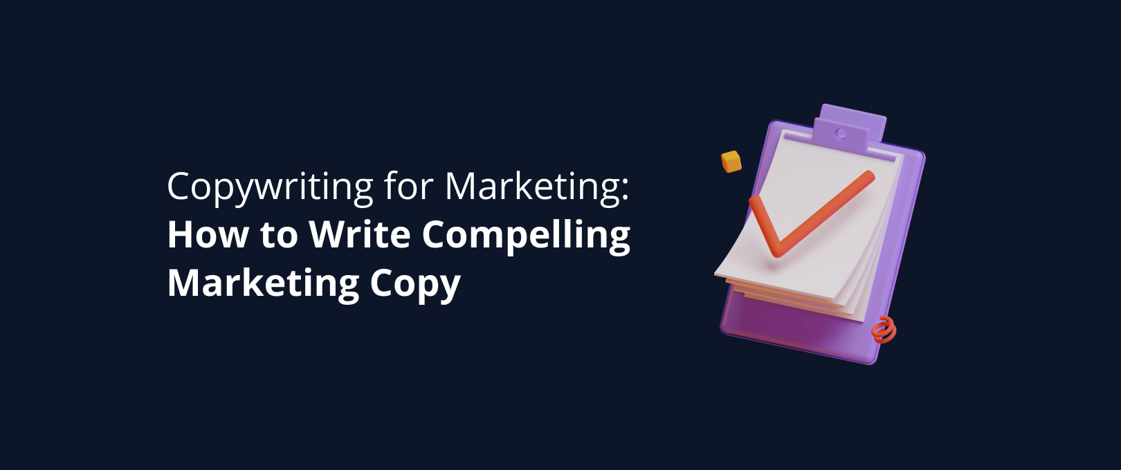 Copywriting for Marketing: How to Write Compelling Marketing Copy