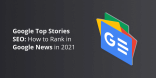Google Top Stories SEO_ How to Rank in Google News in 2021