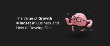 The Value of Growth Mindset in Business and How to Develop One