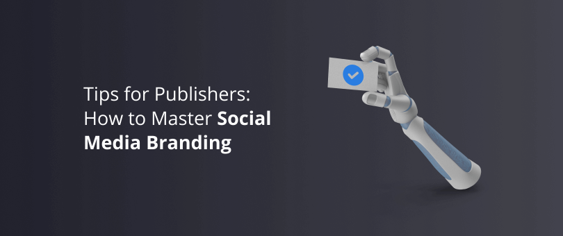 Tips for Publishers_ How to Master Social Media Branding