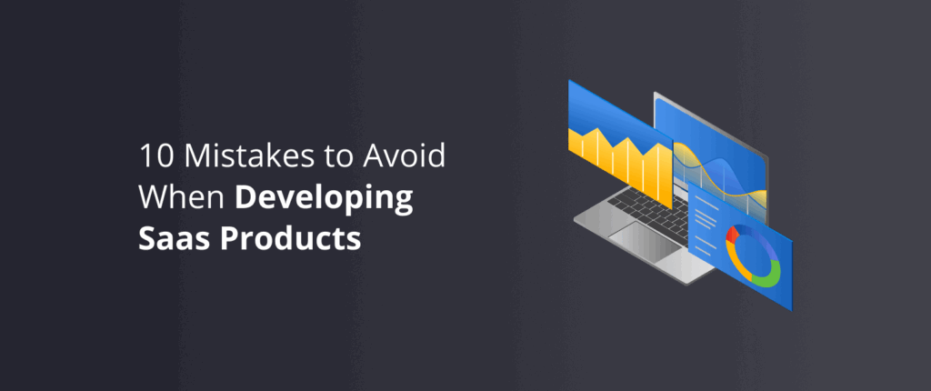 10 Mistakes to Avoid When Developing Saas Products