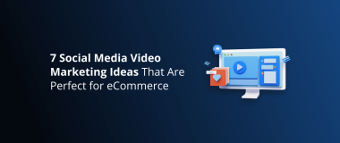 7 Social Media Video Marketing Ideas That Are Perfect for eCommerce-1