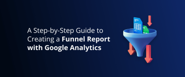 A Step-by-Step Guide to Creating a Funnel Report with Google Analytics 2