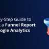 A Step-by-Step Guide to Creating a Funnel Report with Google Analytics 2