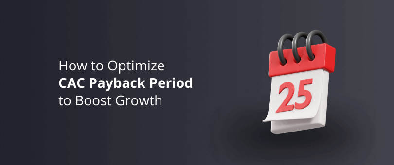 How to Optimize CAC Payback Period to Boost Growth