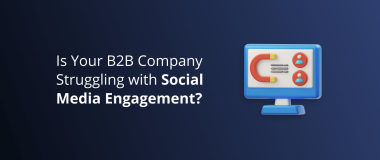 Is Your B2B Company Struggling with Social Media Engagement_