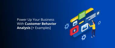 Power Up Your Business With Customer Behavior Analysis (+ Examples) 2