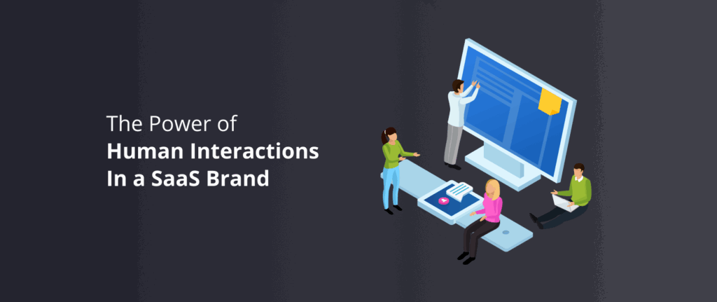 The People Behind the Screens: The Power of Human Interactions In a  SaaS Brand