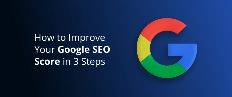 How to Improve Your Google SEO Score in 3 Steps-1