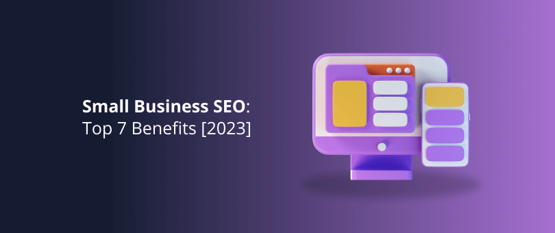 Small Business SEO Top 7 Benefits [2023]