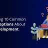 Debunking 10 Common Misconceptions About Web Development