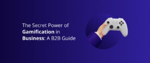 The Secret Power of Gamification in Business: A B2B Guide