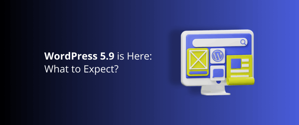WordPress 5.9 is Here: What to Expect?