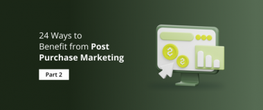 24 Ways to Benefit from Post Purchase Marketing Part 2