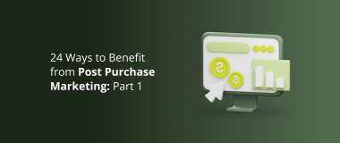 24 Ways to Benefit from Post Purchase Marketing Part 1