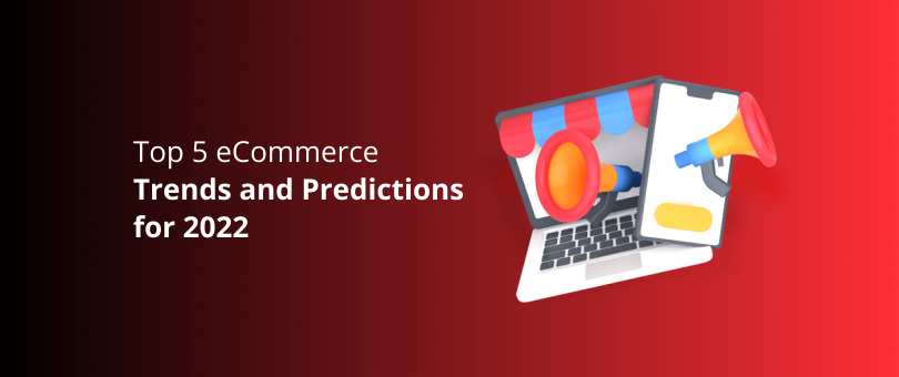 Top 5 eCommerce Trends and Predictions for 2022