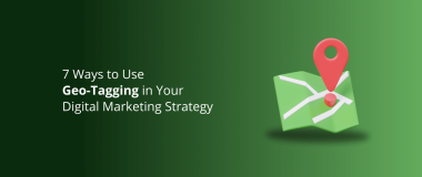 7 Ways to Use Geo Tagging in Your Digital Marketing Strategy