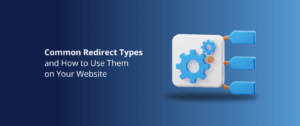 Common Redirect Types and How to Use Them on Your Website